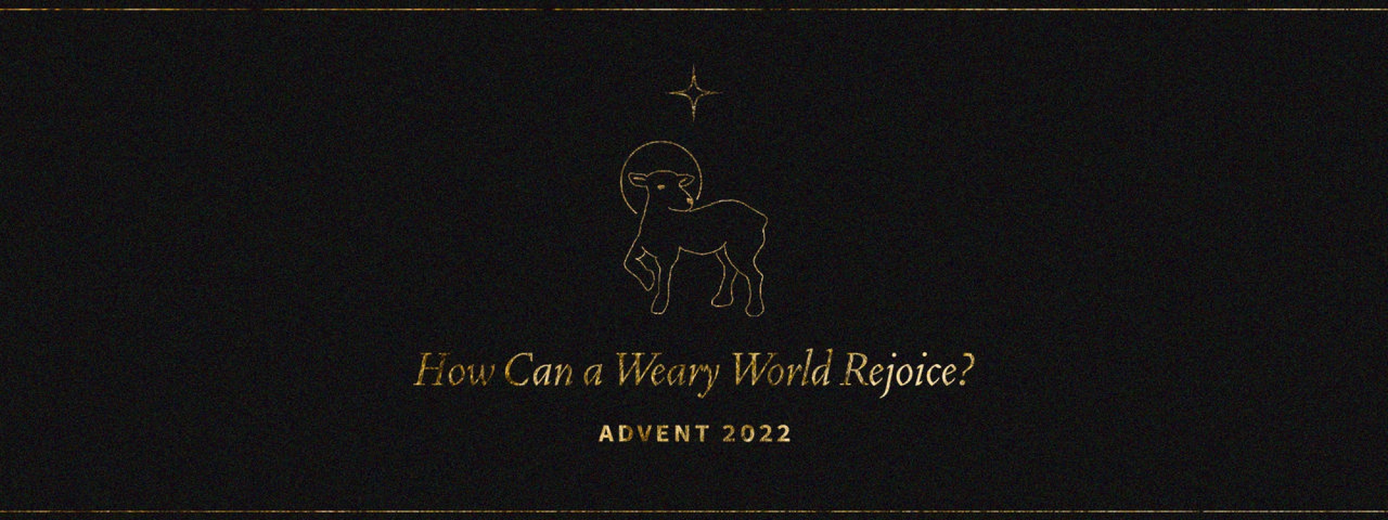 How Can a Weary World Rejoice? | Advent 2022